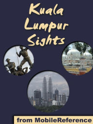 Title: Kuala Lumpur Sights: a travel guide to the top attractions in Kuala Lumpur, Malaysia, Author: MobileReference