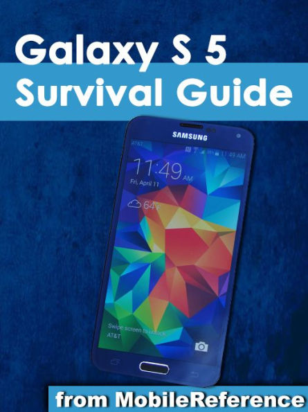 Samsung Galaxy S 5 Survival Guide: Step-by-Step User Guide for the Galaxy S 5 and Kit Kat: Getting Started, Managing eMail, Managing Photos and Videos, Hidden Tips and Tricks