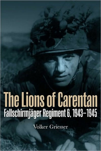 The Lions of Carentan: Fallschirmjager Regiment 6, 1943-1945