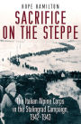 Sacrifice on the Steppe: The Italian Alpine Corps in the Stalingrad Campaign, 1942-1943
