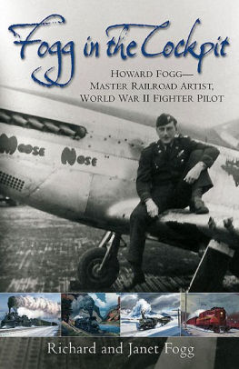 Fogg in the Cockpit: Howard Fogg-Master Railroad Artist, World War II Fighter Pilot