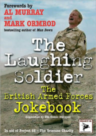 Title: The Laughing Soldier: The British Armed Forces Jokebook, Author: Al Murray