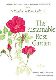 Title: The Sustainable Rose Garden: A Reader in Rose Culture, Author: Pat Shanley