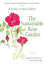 The Sustainable Rose Garden: A Reader in Rose Culture