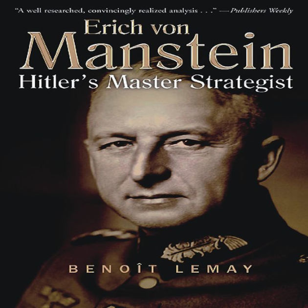 Erich von Manstein: Hitler's Master Strategist by Benoît Lemay | NOOK ...