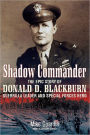 Shadow Commander: The Epic Story of Donald D. Blackburn-Guerrilla Leader and Special Forces Hero