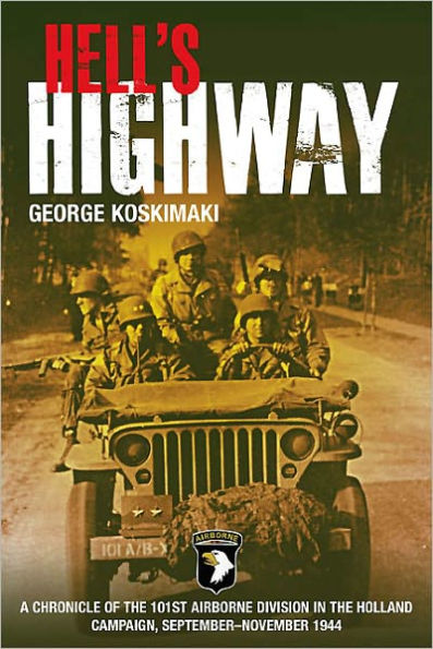 Hell's Highway: Chronicle of the 101st Airborne Division Holland Campaign, September - November 1944