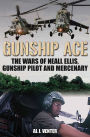 Gunship Ace: The Wars of Neall Ellis, Gunship Pilot and Mercenary