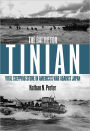 The Battle for Tinian: Vital Stepping Stone in America's War Against Japan