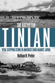 Title: The Battle for Tinian: Vital Stepping Stone in America's War Against Japan, Author: Nathan N. Prefer