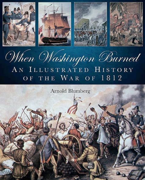 When Washington Burned: An Illustrated History of the War of 1812