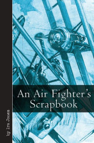 Title: An Air Fighter's Scrapbook, Author: Ira Jones