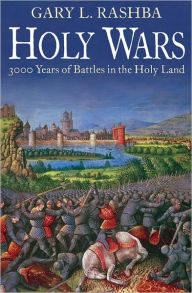 Title: Holy Wars: 3000 Years of Battles in the Holy Land, Author: Gary L. Rashba