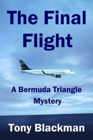 Title: The Final Flight: A Bermuda Triangle Mystery, Author: Tony Blackman