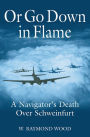 Or Go Down in Flame: A Navigator's Death Over Schweinfurt