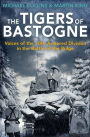 The Tigers of Bastogne: Voices of the 10th Armored Division in the Battle of the Bulge