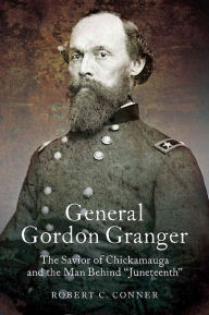 Title: General Gordon Granger: The Savior of Chickamauga and the Man Behind 