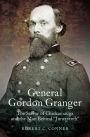 General Gordon Granger: The Savior of Chickamauga and the Man Behind 