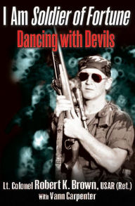 Title: I Am Soldier of Fortune: Dancing with Devils, Author: Robert K. Brown