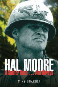 Title: Hal Moore: A Soldier Once.and Always, Author: Mike Guardia