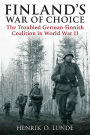 Finland's War of Choice: The Troubled German-Finnish Coalition in World War II