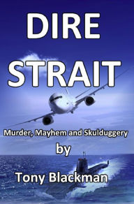 Title: Dire Strait: Murder, Mayhem and Skulduggery, Author: Tony Blackman