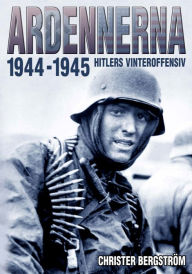 Title: Ardennerna 1944-1945: Ardennerna 1944-1945, Author: Christer Bergström