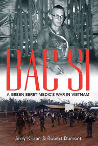 Title: BAC SI: A Green Beret Medic's War in Vietnam, Author: Jerry Krizan