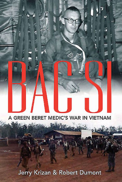 BAC SI: A Green Beret Medic's War in Vietnam