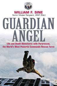 Spanish ebook free download Guardian Angel: Life and Death Adventures with Pararescue, the World?s Most Powerful Commando Rescue Force 9781612002514 by William Sine