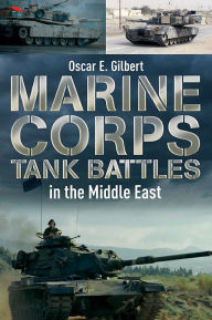 Title: Marine Corps Tank Battles in the Middle East, Author: Oscar E. Gilbert