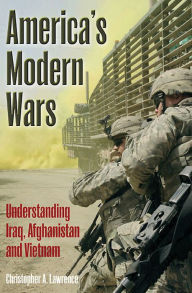 Title: America's Modern Wars: Understanding Iraq, Afghanistan, and Vietnam, Author: Christopher A. Lawrence