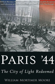 Title: Paris '44: The City of Light Redeemed, Author: William Mortimer Moore