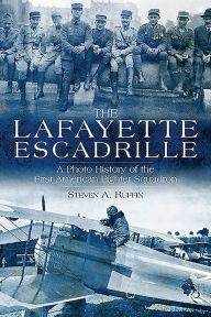 Title: The Lafayette Escadrille: A Photo History of the First American Fighter Squadron, Author: Steven Ruffin