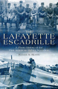 Title: The Lafayette Escadrille: A Photo History of the First American Fighter Squadron, Author: Steven A. Ruffin