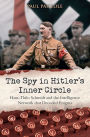 The Spy in Hitler's Inner Circle: Hans-Thilo Schmidt and the Allied Intelligence Network that Decoded Germany's Enigma