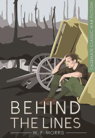 Title: Behind the Lines, Author: W. F. Morris