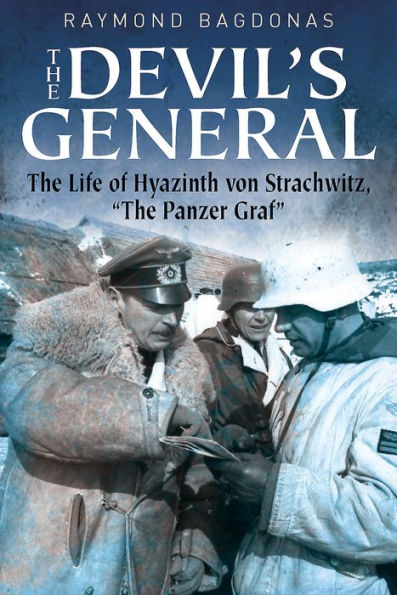 The Devil's General: Life of Hyazinth Graf von Strachwitz, "The Panzer Graf"