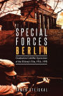 Special Forces Berlin: Clandestine Cold War Operations of the US Army's Elite, 1956-1990