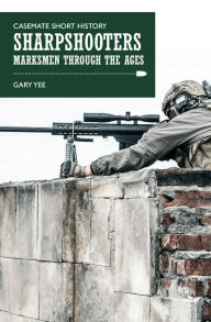 Title: Sharpshooters: Marksmen through the Ages, Author: Gary Yee