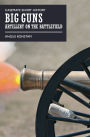 Big Guns: Artillery on the Battlefield