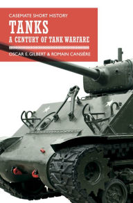 Title: Tanks: A Century of Tank Warfare, Author: Oscar E. Gilbert