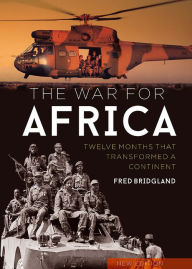 Title: The War for Africa: Twelve Months that Transformed a Continent, Author: Fred Bridgland