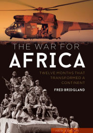 Title: The War for Africa: Twelve Months that Transformed a Continent, Author: Fred Bridgland