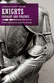 Title: Knights: Chivalry and Violence, Author: Rosie Serdiville