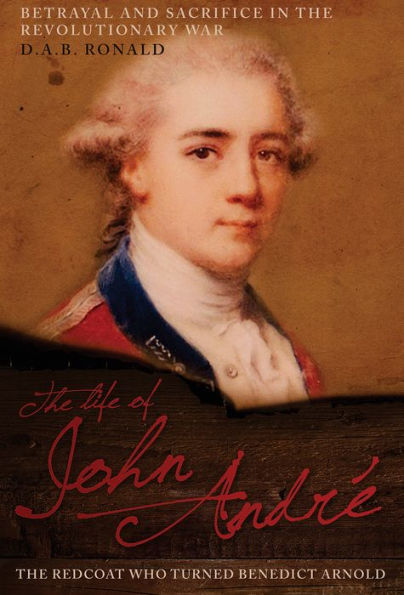 The Life of John André: The Redcoat Who Turned Benedict Arnold