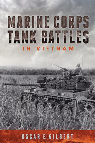 Title: Marine Corps Tank Battles in Vietnam, Author: Oscar E. Gilbert