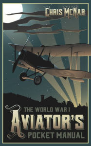 Title: The World War I Aviator's Pocket Manual, Author: Chris McNab