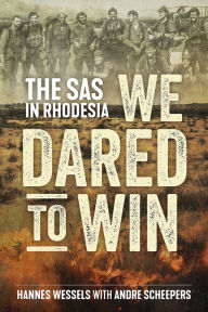 Title: We Dared to Win: The SAS in Rhodesia, Author: Hannes Wessels