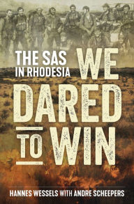 Title: We Dared to Win: The SAS in Rhodesia, Author: Hannes Wessels